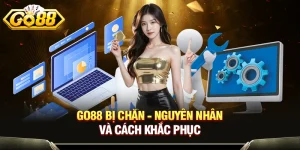 GO88 Bị Chặn - Nguyên Nhân Và Cách Khắc Phục