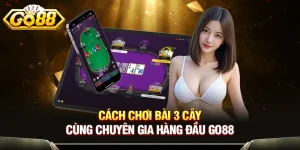 Cách Chơi Bài 3 Cây Cùng Chuyên Gia Hàng Đầu GO88