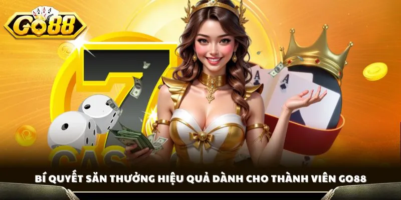 Bí quyết săn thưởng hiệu quả dành cho thành viên GO88