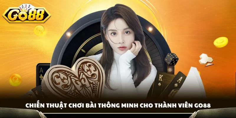 Hướng Dẫn Xì Dách - Chia Sẻ Bí Quyết Thắng Đậm Cho Newbie 3 Chiến thuật chơi bài thông minh cho thành viên GO88