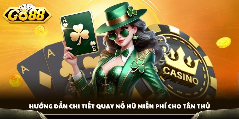 Hướng dẫn chi tiết quay nổ hũ miễn phí cho tân thủ