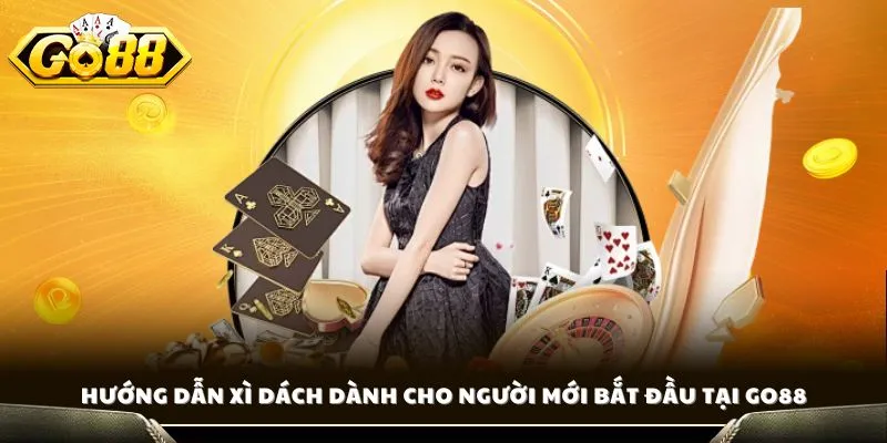 Hướng Dẫn Xì Dách - Chia Sẻ Bí Quyết Thắng Đậm Cho Newbie 2 Hướng dẫn xì dách dành cho người mới bắt đầu tại GO88